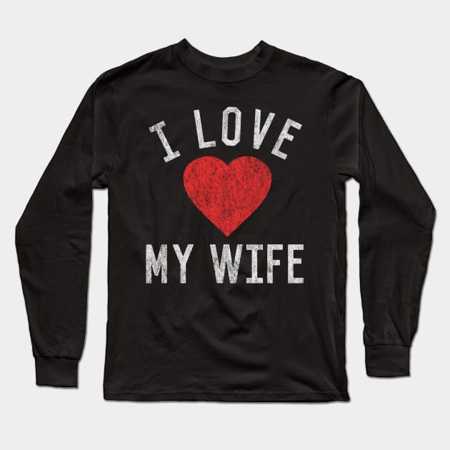 I Love My Wife Long Sleeve T-Shirt by Flippin' Sweet Gear